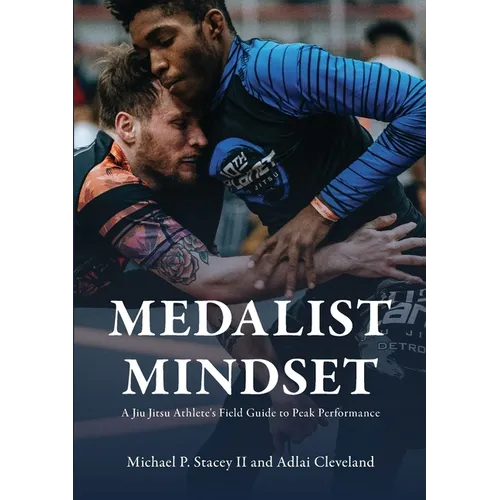 Medalist Mindset: A Jiu Jitsu Athlete's Field Guide to Peak Performance