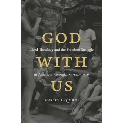 God with Us: Lived Theology and the Freedom Struggle in Americus, Georgia, 1942-1976