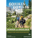 60 Hikes Within 60 Miles: Denver and Boulder: Including Fort Collins and Rocky Mountain National Park