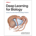 Deep Learning for Biology: Harness AI to Solve Real-World Biology Problems
