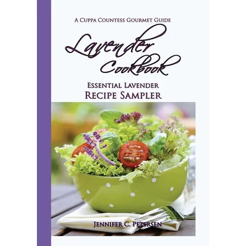 Lavender Cookbook: Essential Lavender Recipe Sampler: A Cuppa Countess Gourmet Guide