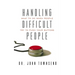The Handling Difficult People: What to Do When People Try to Push Your Buttons