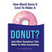 How Much Does It Cost to Make a Donut?: And Other Questions That Make Us Hate Accounting