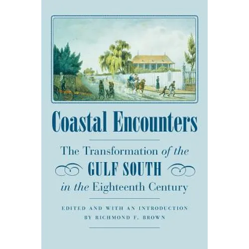 Coastal Encounters: The Transformation of the Gulf South in the Eighteenth Century
