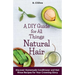 A DIY Guide for All Things Natural Hair: DIscover Homemade Conditioner and Hair Rinse Recipes for Your Crowning Glory