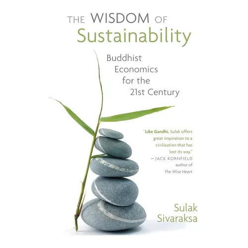 Wisdom of Sustainability: Buddhist Economics for the 21st Century