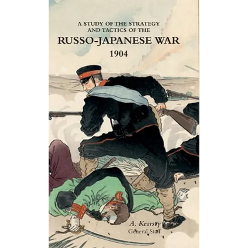 A Study of the Strategy and Tactics of the Russo-Japanese War, 1904