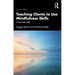 Teaching Clients to Use Mindfulness Skills: A Practical Guide