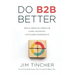 Do B2B Better: Drive Growth Through Game-Changing Customer Experience