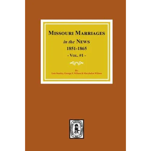 Missouri Marriages in the News, 1851-1865. (Vol. #1)