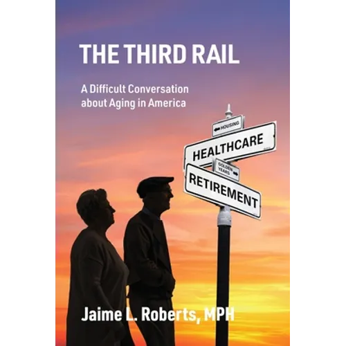 The Third Rail: A Difficult Conversation About Aging in America