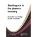 Starting out in the pharma industry: Essential knowledge for life scientists