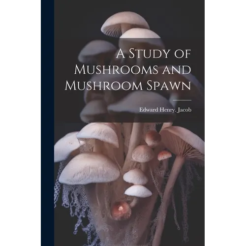 A Study of Mushrooms and Mushroom Spawn