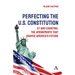 Perfecting the U.S. Constitution: 27 and Counting, the Amendments That Shaped America's Future