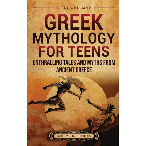 Greek Mythology for Teens: Enthralling Tales and Myths from Ancient Greece