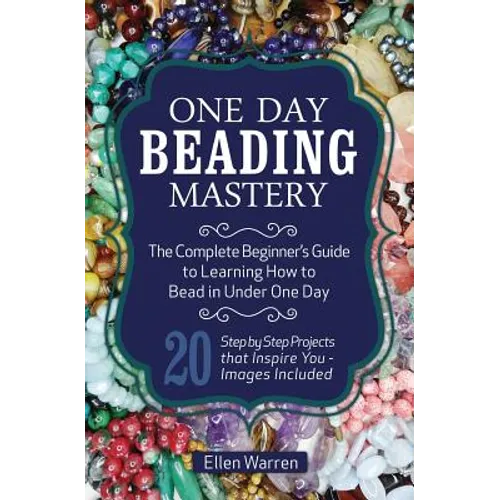 One Day Beading Mastery: The Complete Beginner's Guide to Learn How to Bead in Under One Day -10 Step by Step Bead Projects That Inspire You - Images
