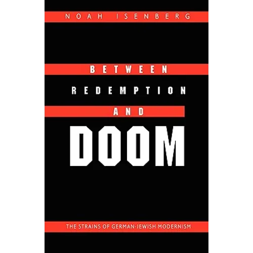 Between Redemption and Doom: The Strains of German-Jewish Modernism