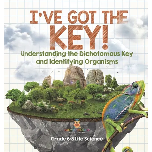 I've Got the Key! Understanding the Dichotomous Key and Identifying Organisms Grade 6-8 Life Science