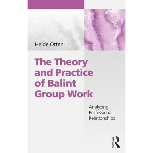 The Theory and Practice of Balint Group Work: Analyzing Professional Relationships
