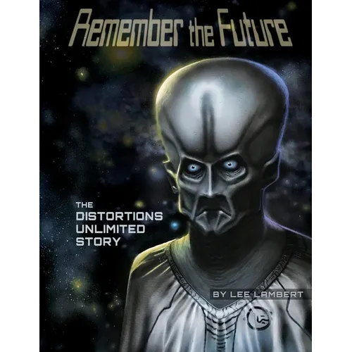 Remember the Future: The Distortions Unlimited Story