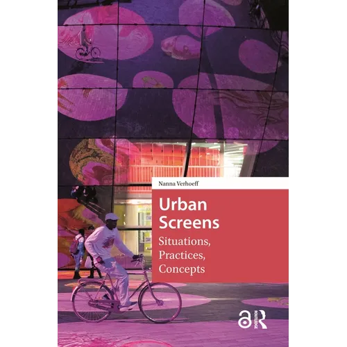 Urban Screens: Situations, Practices, Concepts