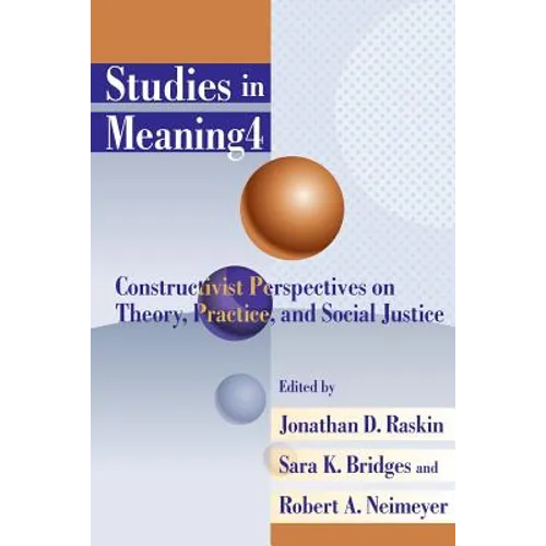 Studies in Meaning 4: Constructivist Perspectives on Theory, Practice, and Social Justice