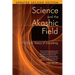 Science and the Akashic Field: An Integral Theory of Everything