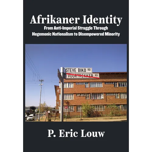 Afrikaner Identity: From Anticolonial Struggle Through Hegemonic Nationalism to Disempowered Minority