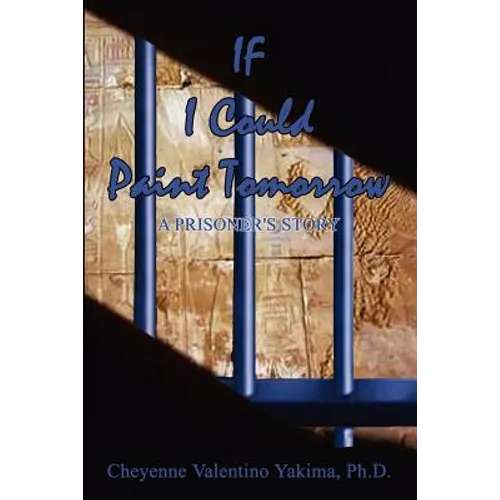 If I Could Paint Tomorrow: A Prisoner's Story