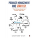 Product Management and Strategy: The Ultimate Guide that Creates Real Value