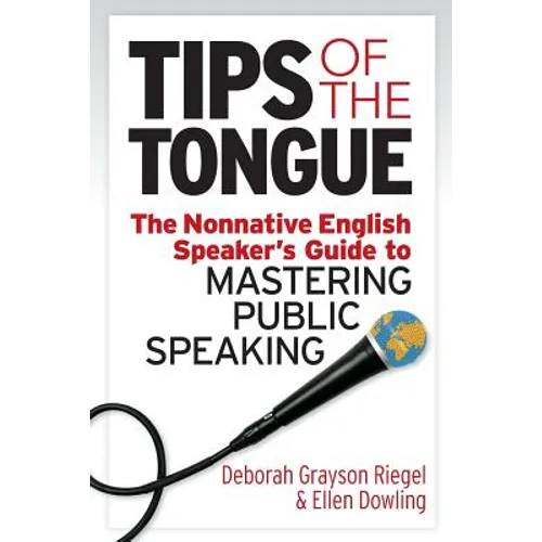 Tips of the Tongue: The Nonnative English Speaker's Guide to Mastering Public Speaking