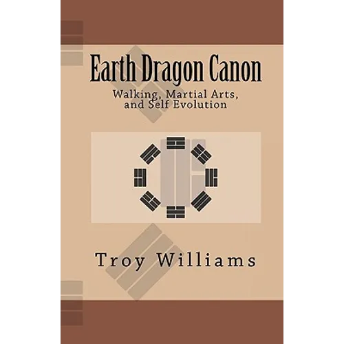 Earth Dragon Canon: Walking, Martial Arts, and Self Evolution