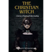 The Christian Witch: A Journey Of Spiritual Understanding