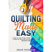 Quilting Made Easy: A Step-by-Step Project Guide for Beginners to Master the Essential Techniques and Create Beautiful Quilts