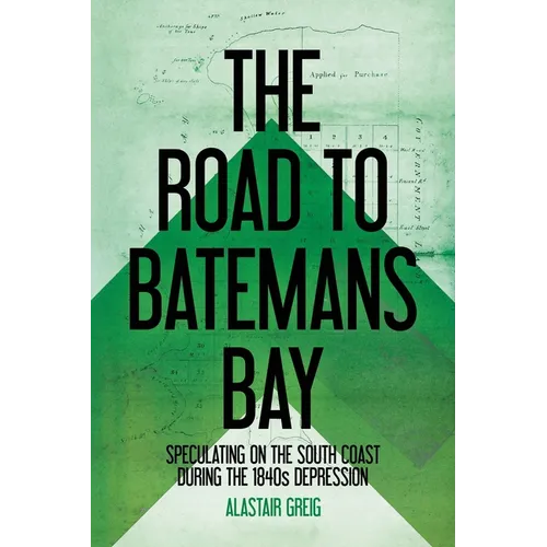 The Road to Batemans Bay: Speculating on the South Coast During the 1840s Depression
