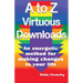 A to Z Virtuous Downloads: An energetic method for making positive changes to your life