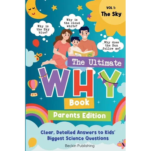 The Ultimate WHY Book - Parents Guide - Vol 1 - The Sky: Parents Expert Guide in Explaining "WHY" to curious kids