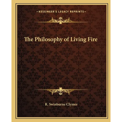 The Philosophy of Living Fire