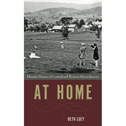 At Home: Historic Houses of Central and Western Massachusetts