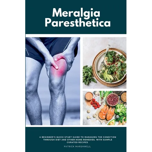Meralgia Paresthetica: A Beginner's Quick Start Guide to Managing the Condition Through Diet and Other Home Remedies, with Sample Curated Recipes