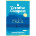 A Creative Compass: An Empowering Guide to Living a Creative Life from the Bestselling Author