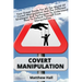 Covert Manipulation: Your Great Guide For The World of Covert Manipulation And The Different Strategies And Techniques To Understand How To