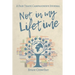 Not in My Lifetime: A Fair Trade Campaigner's Journal