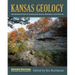 Kansas Geology: An Introduction to Landscapes, Rocks, Minerals, and Fossils?second Edition, Revised