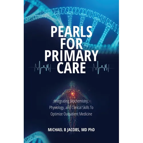 Pearls for Primary Care: Integrating Biochemistry, Physiology, and Clinical Skills To Optimize Outpatient Medicine