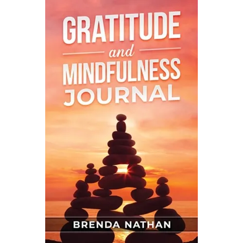 Gratitude and Mindfulness Journal: Journal to Practice Gratitude and Mindfulness