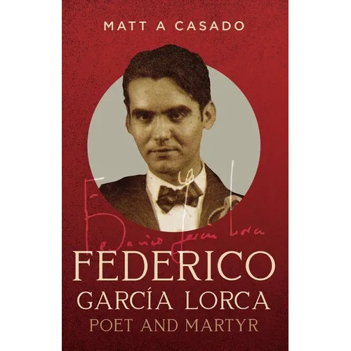 Federico García Lorca: Poet and Martyr