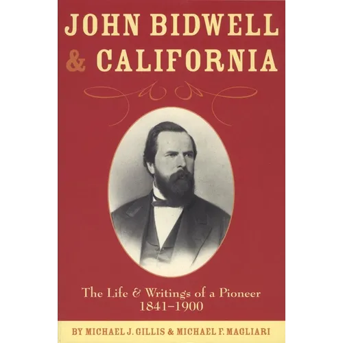 John Bidwell and California: The Life and Writings of a Pioneer, 1841-1900 Volume 30