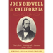 John Bidwell and California: The Life and Writings of a Pioneer, 1841-1900 Volume 30
