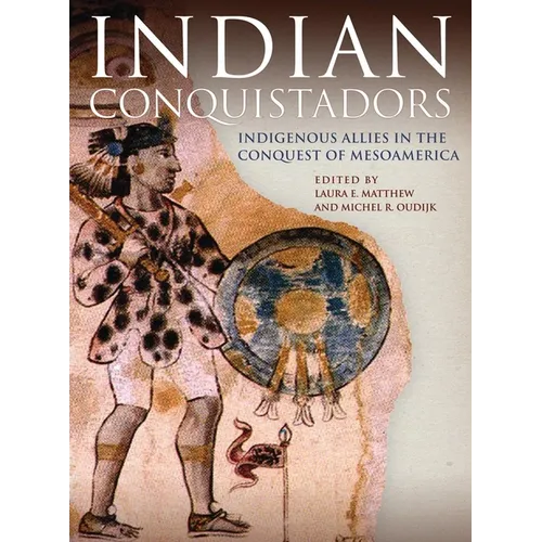 Indian Conquistadors: Indigenous Allies in the Conquest of Mesoamerica